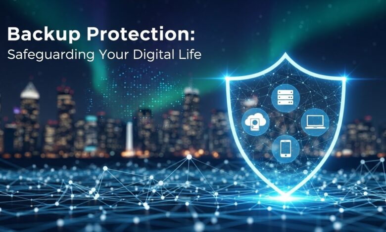 Backup Protection: Safeguarding Your Digital Life