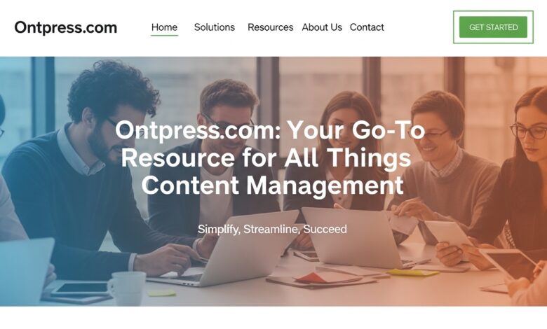 Ontpress.com: Your Go-To Resource for All Things Content Management