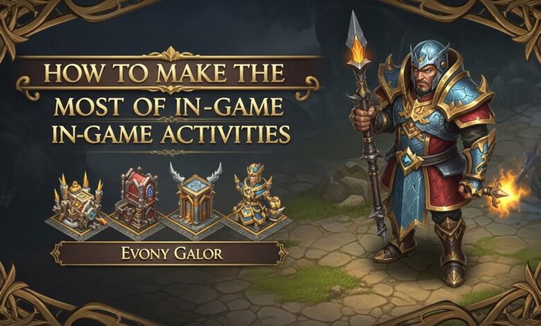 Evony Galor: How to Make the Most of In-Game Activities