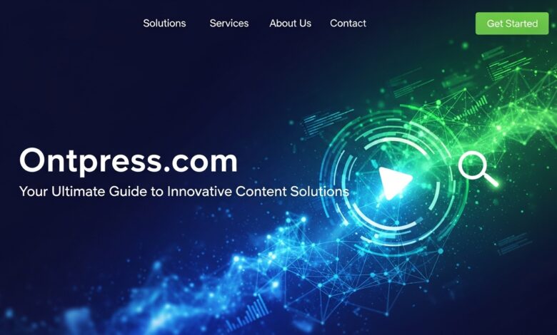 Ontpress.com: Your Ultimate Guide to Innovative Content Solutions